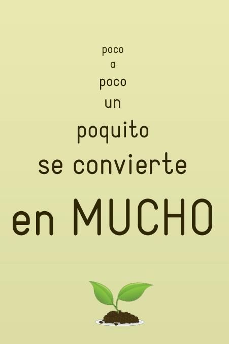 Poco a poco un poquito se convierte en mucho
