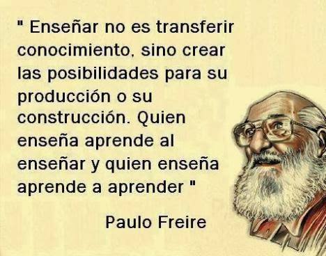 Enseñar no es transferir conocimiento, sino crear las posibilidades para su producción o su construcción. Quien enseña aprende y quien enseña aprende a aprender