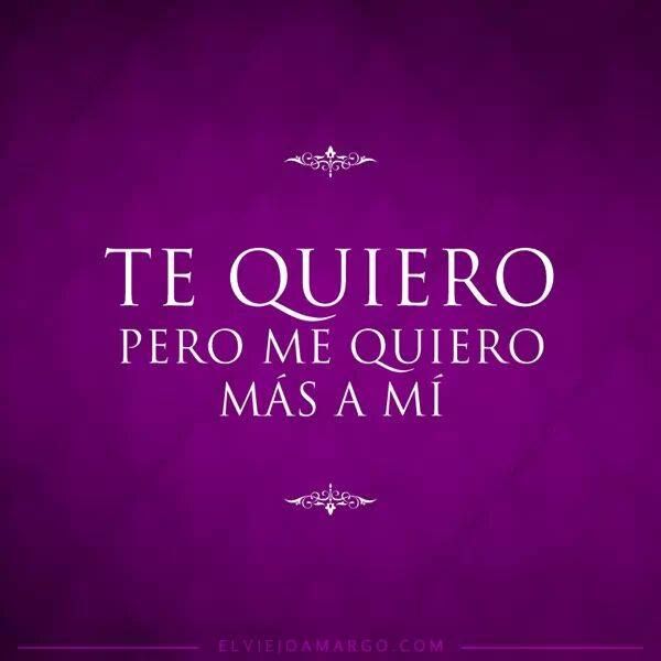 Te quiero... Pero me quiero más a mí
