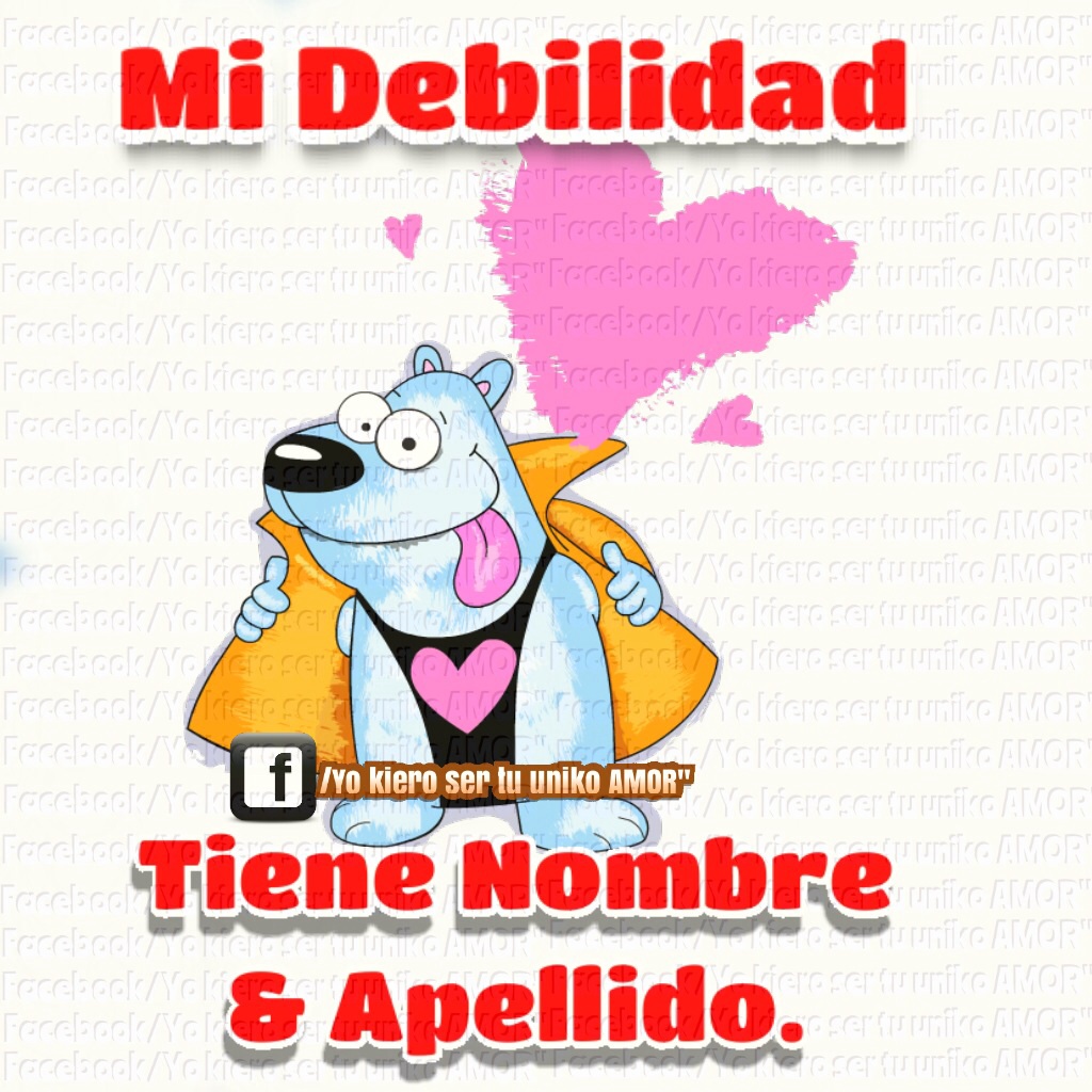 MI DEBILIDAD TIENE NOMBRE Y APELLIDO