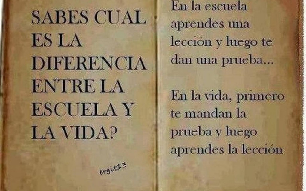 Sabes cual es la diferencia entre la escuela y la vida