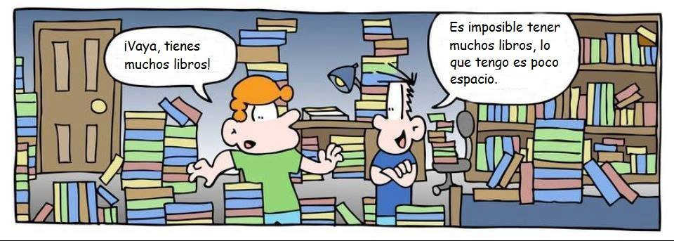 ¡Vaya, tienes muchos libros! Es imposible tener muchos libros, lo que tengo es poco espacio.