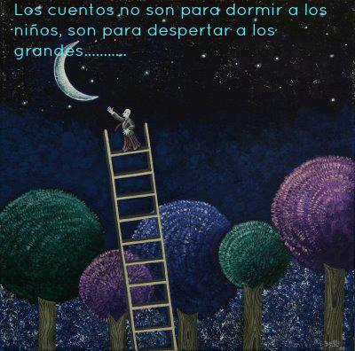 Los cuentos no son para dormir a los niños. Son para despertar a los grandes.