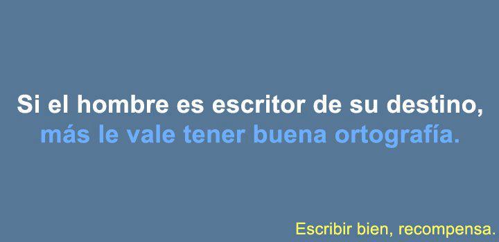 Si el hombre es escritor de su destino, más le vale tener buena ortografía.