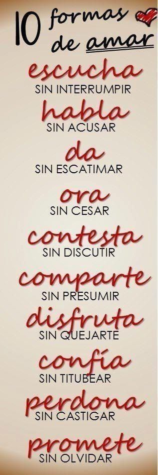 10 formas de amar: escucha sin interrumpir, habla sin acusar, contesta sin discutir, comparte sin presumir, disfruta sin quejarte, confía sin titubear