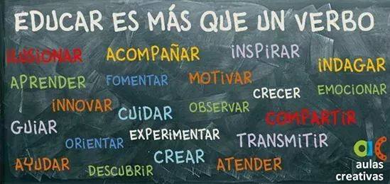 Educar es más que un verbo. Ilusionar, acompañar, inspirar, fomentar, motivar, emocionar, guiar, orientar, trasmitir, compartir, ayudar, atender