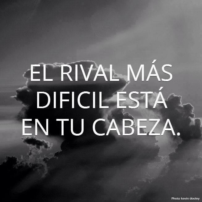 El rival más difícil está en tu cabeza