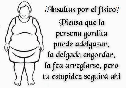 ¿Insultas por el físico?