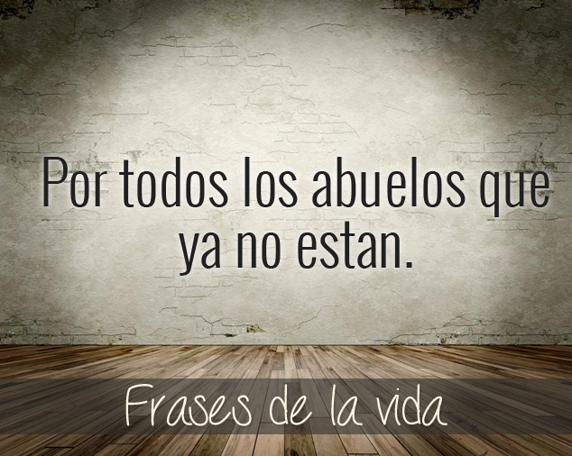 Por todos los abuelos que ya no están