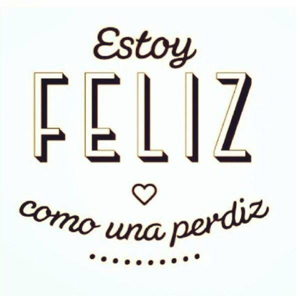 Estoy feliz como una perdiz