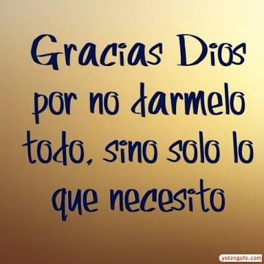Gracias a Dios por no dármelo todo