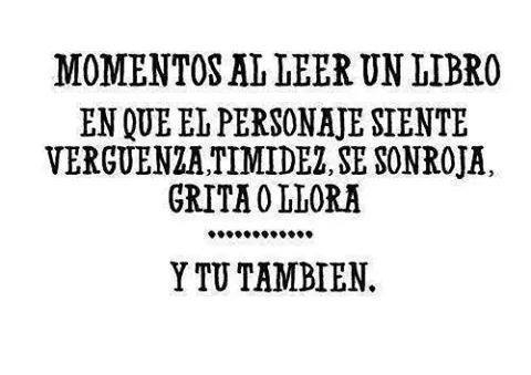 Momentos al leer un libro en el que el personaje siente vergüenza, timidez, se sonroja, grita o llora... Y tú también.