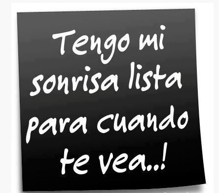 Tengo mi sonrisa lista para cuando te vea
