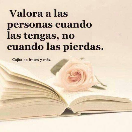 Valora a las personas cuando las tengas