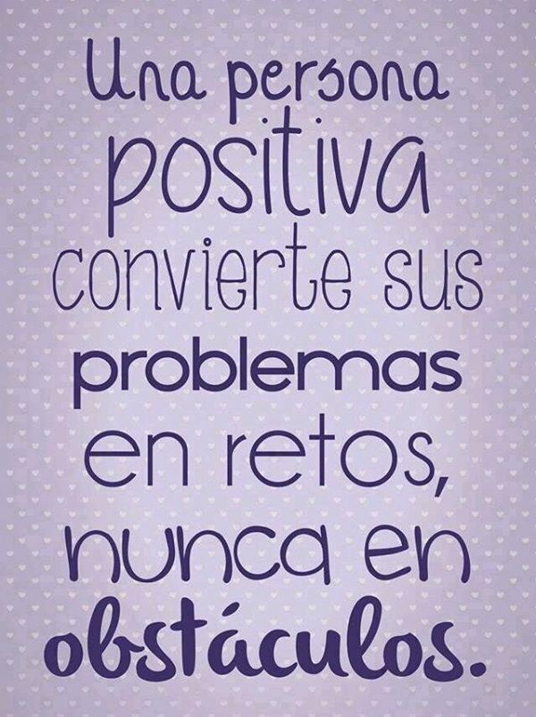 Una persona positiva convierte sus problemas