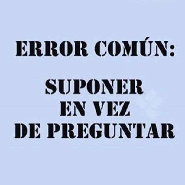Error común: suponer en vez de preguntar