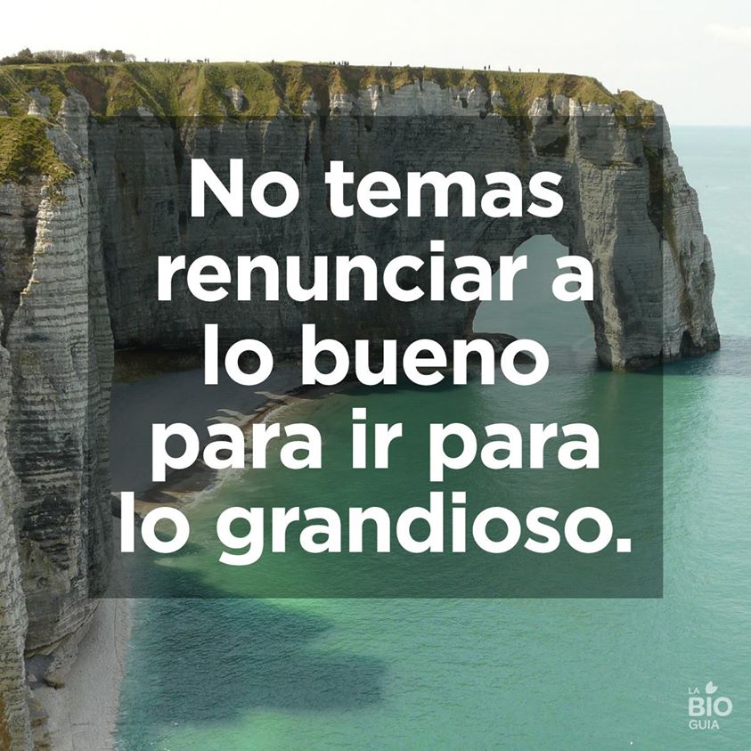 No temas renunciar a lo bueno
