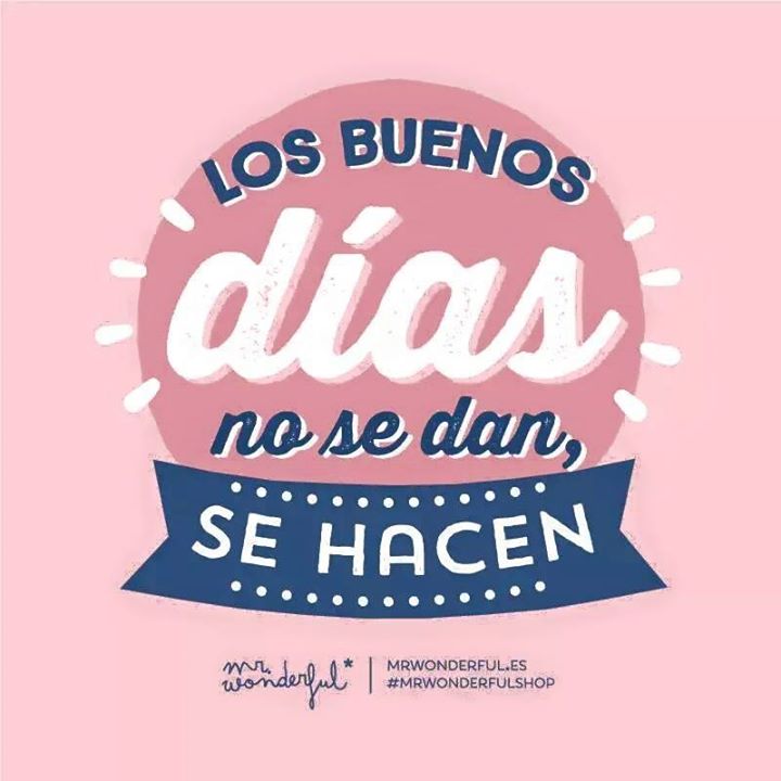 Los buenos días no se dan, se hacen