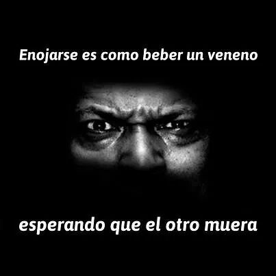 Enojarse es como beber un veneno