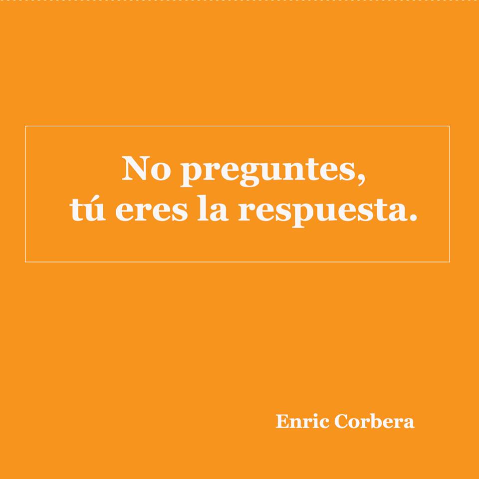 No preguntes, tú eres la respuesta