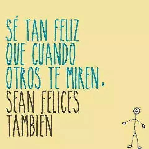 Sé tan feliz que cuando otros te miren