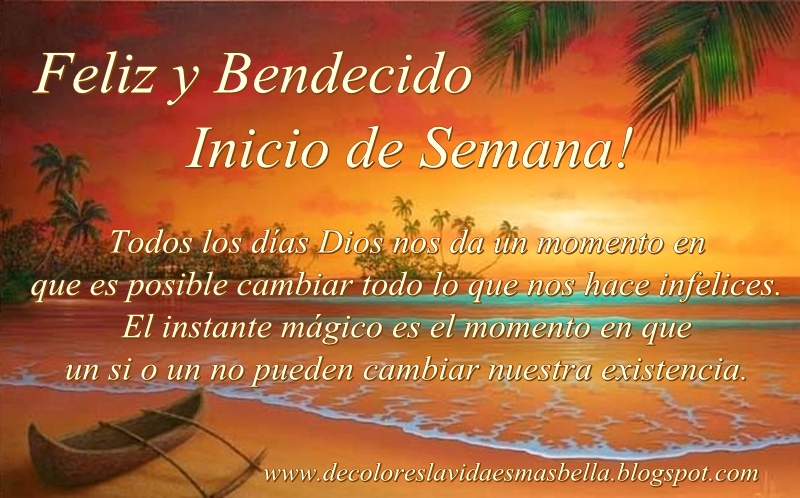 Feliz y Bendecido Inicio de Semana!