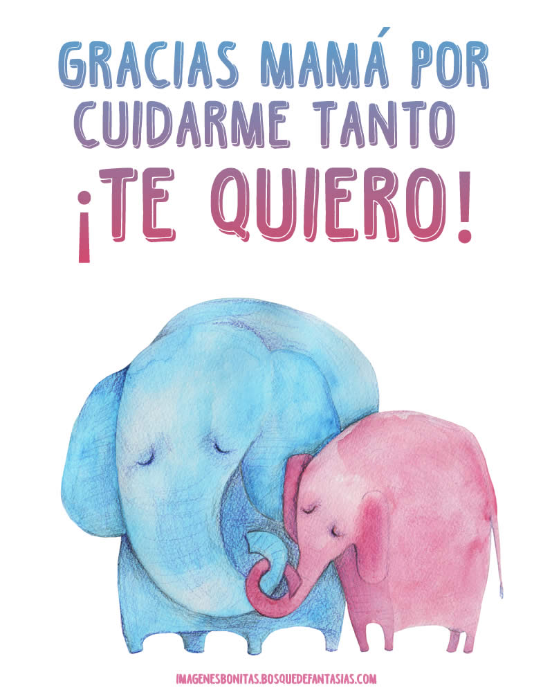 Gracias Mamá por cuidarme tanto ¡Te quiero!