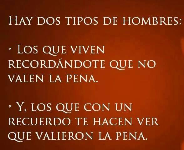 Hay dos tipos de hombres: Los que viven recordándote…