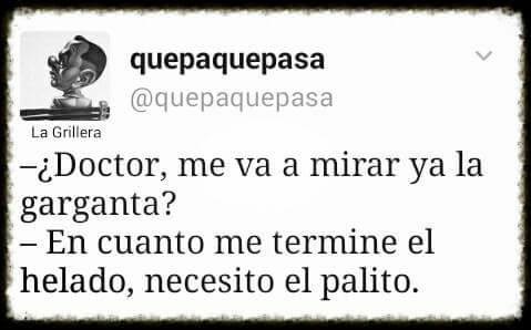 ¿Doctor, me va a mirar ya la garganta?
