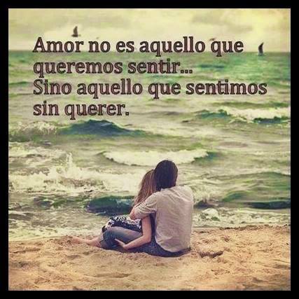 Amor no es aquello que queremos sentir…