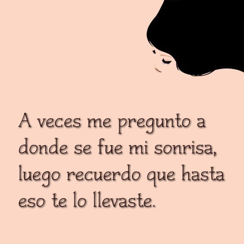 A veces me pregunto a donde se fue mi sonrisa, …