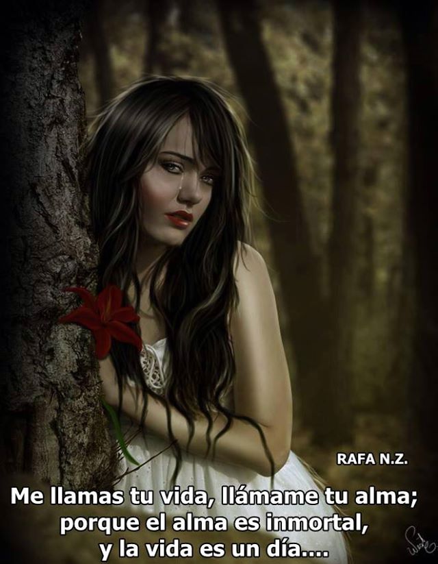Me llamas tu vida, llámame tu alma; porque el alma es ….