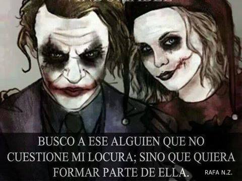 Busco a ese alguien que no cuestione mi locura, sino que …