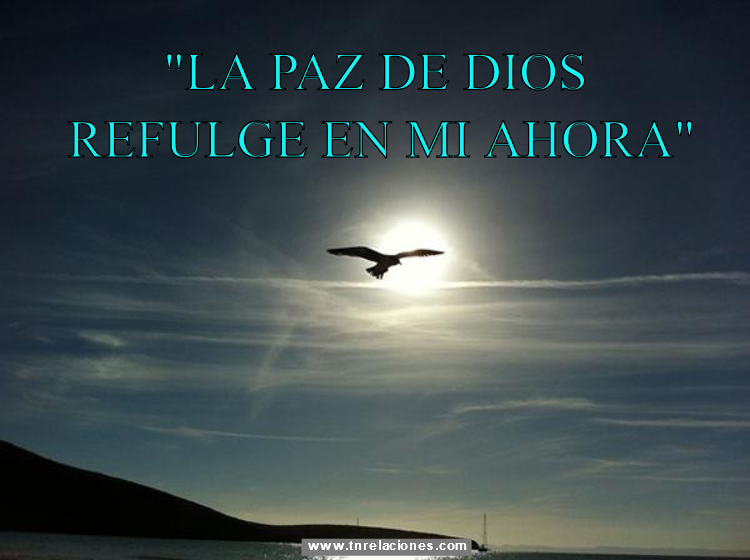 “La paz de Dios refulge en mi ahora”