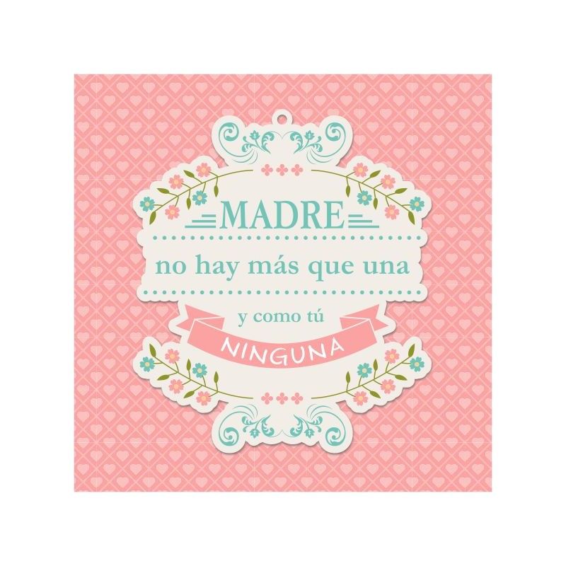 Felicidades. Madre no hay más que una y como tú Ninguna.