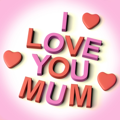 I love you Mum