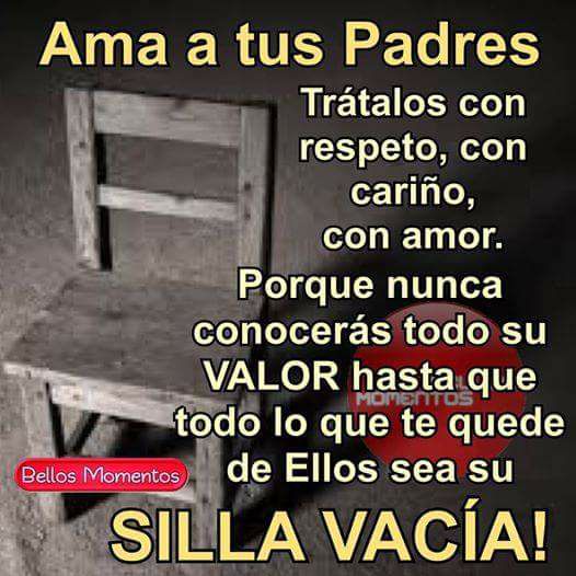 Ama a tus Padres. Trátalos con respeto, con cariño, con amor.