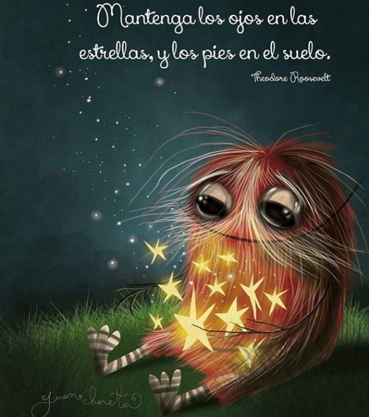 Mantenga los ojos en las estrellas, y los pies en el suelo.