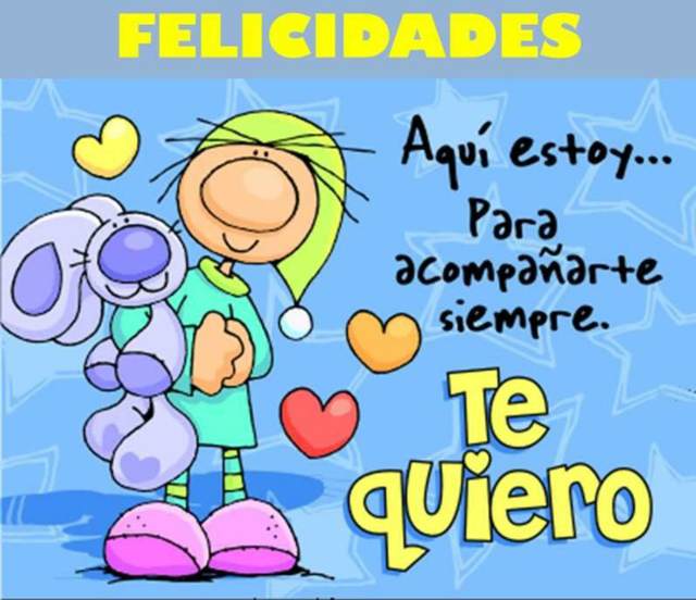 Felicidades. Aquí estoy para acompañarte siempre. ¡Te Quiero!