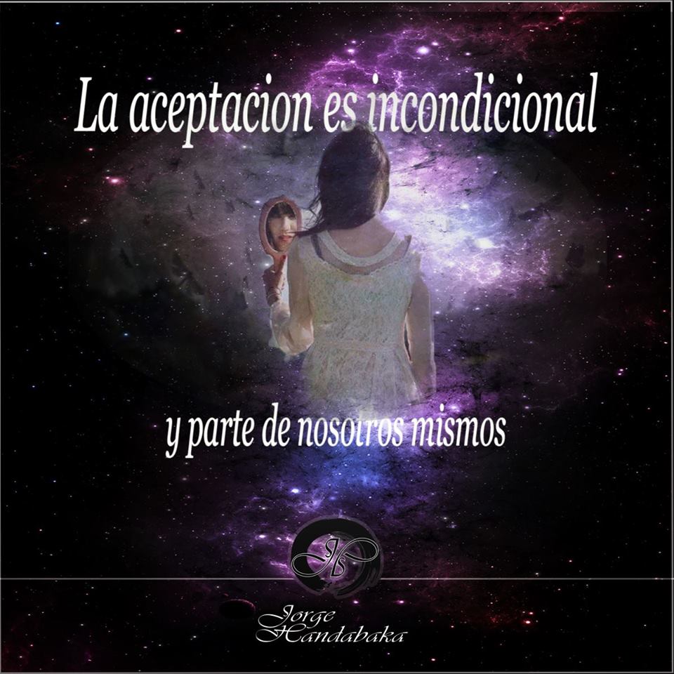 La aceptación es incondicional, y parte de nosotros mismos