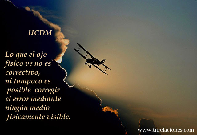 . Lo que el ojo físico ve no es correctivo, ni tampoco es posible corregir el error mediante ningún medio físicamente visible.