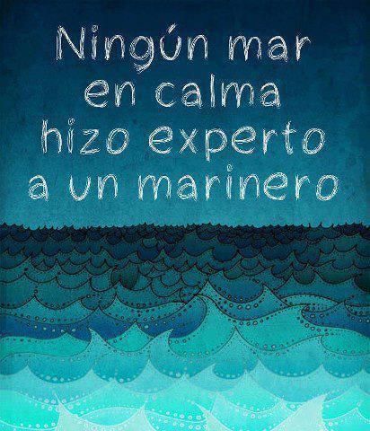 Ningún mar en calma hizo experto a un marinero