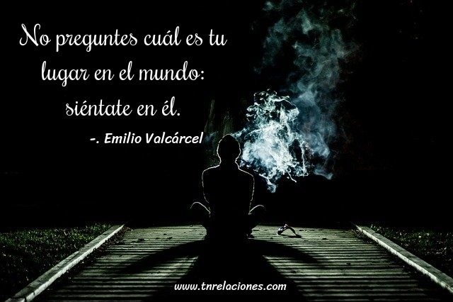 No preguntes cuál es tu lugar en el mundo… Emilio Valcárcel